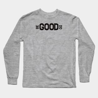 Be Good Do Good Long Sleeve T-Shirt